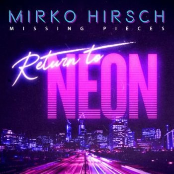 Mirko Hirsch - Missing Pieces Return to Neon [Special Edition] (2020) FLAC