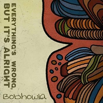 Bobhowla - Everything's Wrong, But It's Alright (2021) MP3