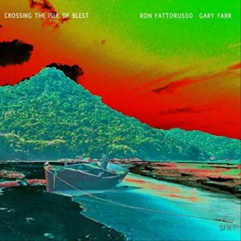 Gary Farr & Ron Fattorusso - Crossing The Isle Of Blest (2021) MP3