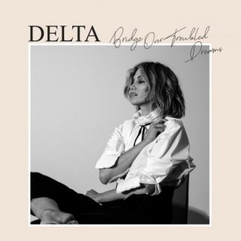 Delta Goodrem - Bridge Over Troubled Dreams (2021) FLAC