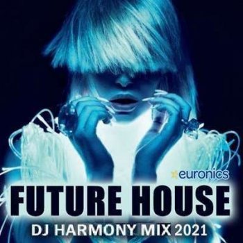 VA - Future House: DJ Harmony Mix (2021) MP3