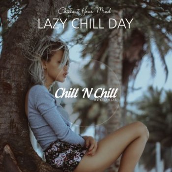 VA - Lazy Chill Day: Chillout Your Mind (2021) FLAC