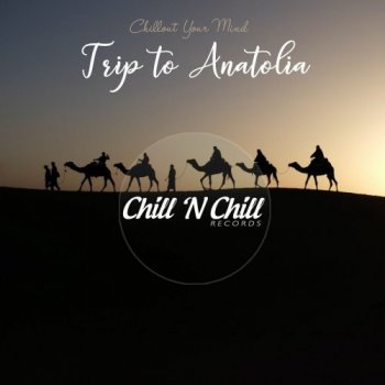 VA - Trip to Anatolia: Chillout Your Mind (2021) FLAC