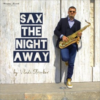 Vladi Strecker - Sax the Night Away - Saxophone Lounge Music & Chillout Grooves (2021) FLAC