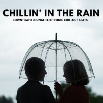 VA - Chillin' In The Rain [Downtempo Lounge Electronic Chillout Beats] (2021) MP3